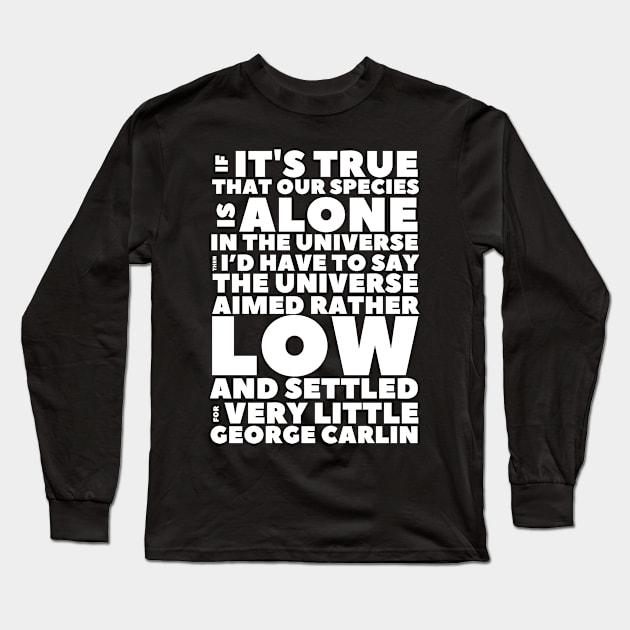 Carlin Quote If Our Species Is Alone Long Sleeve T-Shirt by BubbleMench